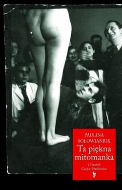 Ta piękna mitomanka O Izabeli Czajce-Stachowicz - Paulina Sołowianiuk