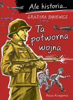 Ta potworna wojna. Ale historia... wyd. 2025 - null null, Grażyna Bąkiewicz