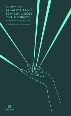 Ta żałosna myśl, że nigdy więcej cię nie zobaczę - Montero Rosa