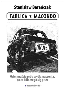 Tablica z Macondo Osiemnaście prób wytłumaczenia, po co i dlaczego się pisze - Stanisław Barańczak