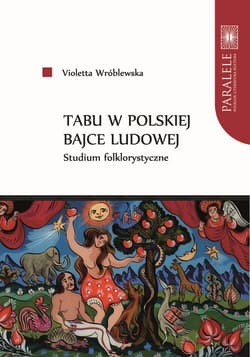 Tabu w polskiej bajce ludowej Studium folklorystyczne - Wróblewska Violetta