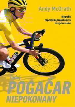 Tadej Pogačar. Niepokonany - McGrath	 Andy