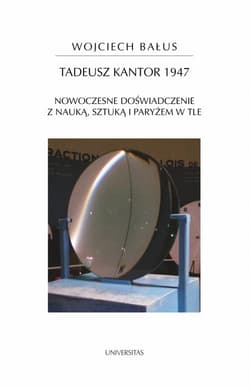 Tadeusz Kantor 1947 Nowoczesne doświadczenie z nauką, sztuką i Paryżem w tle - Wojciech Bałus