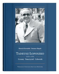Tadeusz Łoposzko (1929-1994) Uczony Nauczyciel Człowiek - Kowalski Henryk