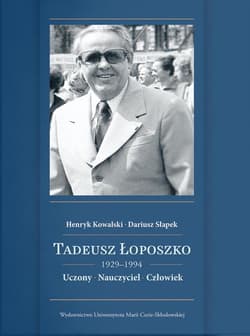 Tadeusz Łoposzko (1929-1994) Uczony Nauczyciel Człowiek - Kowalski Henryk