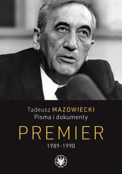Tadeusz Mazowiecki. Pisma i dokumenty. Premier 1989-1990 - red. Andrzej Kaczyński,  Mazowiecki Wojciech, Jace