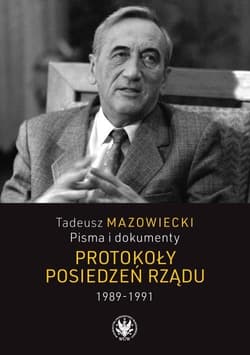 Tadeusz Mazowiecki Pisma i dokumenty Protokoły posiedzeń rządu 1989-1991 - red. Andrzej Kaczyński,  Mazowiecki Wojciech, Jace