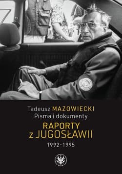 Tadeusz Mazowiecki, Pisma i dokumenty. Raporty z Jugosławii 1992-1995