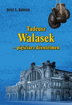Tadeusz Walasek  pięściarz dżentelmen - Jerzy Kulesza