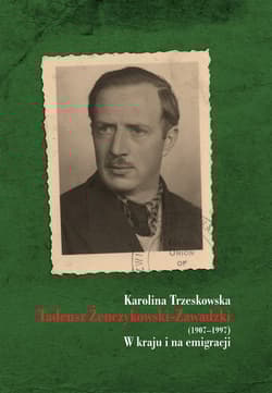 Tadeusz Żenczykowski-Zawadzki (1907-1997) W kraju i na emigracji - Karolina Trzeskowska