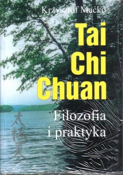 Tai Chi Chuan Filozofia i praktyka - Krzysztof Maćko