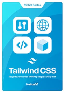 Tailwind CSS. Projektowanie stron WWW i podejście utility-first - Michał Kortas
