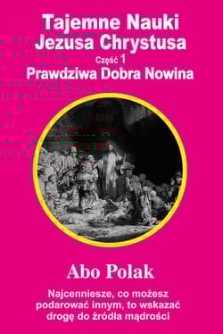Tajemne Nauki Jezusa Chrystusa Część 1 Prawdziwa Dobra Nowina