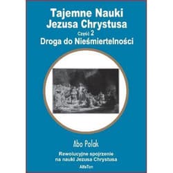 Tajemne nauki Jezusa Chrystusa część 2 Droga do Nieśmiertelności - Abo Polak