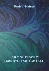 Tajemne prawdy dawnych mitów i sag - Rudolf Steiner