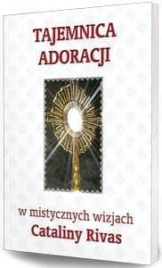 Tajemnica adoracji w mistycznych wizjach Cataliny Rivas - Catalina Rivas