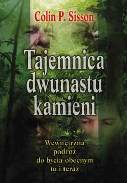 Tajemnica dwunastu kamieni Wewnętrzna podróż do bycia obecnym tu i teraz - Colin P. Sisson