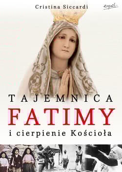 Tajemnica Fatimy i cierpienie Kościoła - Cristina Siccardi
