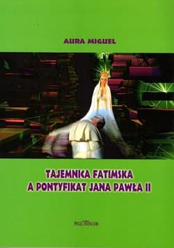 Tajemnica fatmiska a pontyfikat Jana Pawła II - Aura Miguel