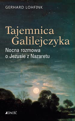 Tajemnica Galilejczyka Nocna rozmowa o Jezusie z Nazaretu - Gerhard Lohfink
