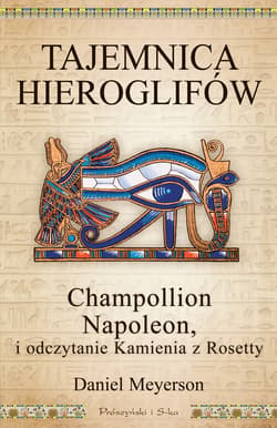 Tajemnica hieroglifów. Champollion, Napoleon i odczytanie Kamienia z Rosetty - ebook - Daniel Meyerson
