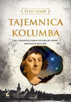 Tajemnica Kolumba Jaką tajemnicę zabrał ze sobą do grobu Krzysztof Kolumb? - Steve Berry