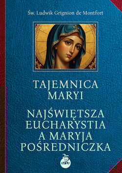 Tajemnica Maryi Najświętsza‎ Eucharystia a Maryja‎ Pośredniczka - Montfort Ludwik Grignion