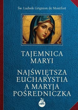 Tajemnica Maryi Najświętsza‎ Eucharystia a Maryja‎ Pośredniczka - Montfort Ludwik Grignion
