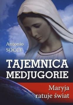 Tajemnica Medjugorie Maryja ratuje świat - Antonio Socci