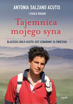 Tajemnica mojego syna. Dlaczego Carlo Acutis jest uznawany za świętego - Paolo Rodari, Antonia Salzano Acutis