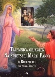 Tajemnica objawień Najświętszej Maryi Panny w Ropczycach na Podkarpaciu - Adam Walczyk