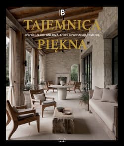 Tajemnica Piękna. Współczesne wnętrza, które opowiadają historie