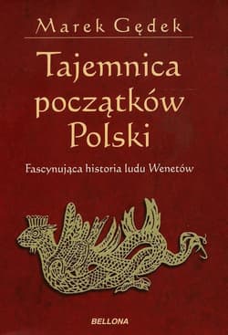 Tajemnica początków Polski. Fascynująca historia ludu Wenetów - Marek Gędek