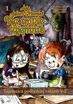 Tajemnica podlaskiej rakiety V-2 Aga, Adam i Hamlet na tropie tajemnic, zeszyt 1 - Darkiewicz Arek, Ronek Agata