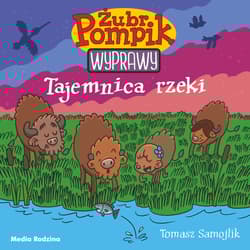 Tajemnica rzeki. Żubr Pompik. Wyprawy - Tomasz Samojlik