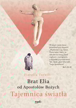 Tajemnica Światła. Brat Elia od Apostołów Bożych - Fiorella Turolli