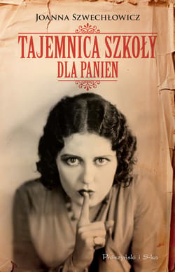 Tajemnica szkoły dla panien - ebook - Joanna Szwechłowicz