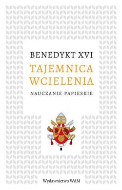 Tajemnica wcielenia Nauczanie papieskie - Benedykt XVI