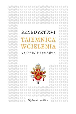 Tajemnica wcielenia Nauczanie papieskie - Benedykt XVI
