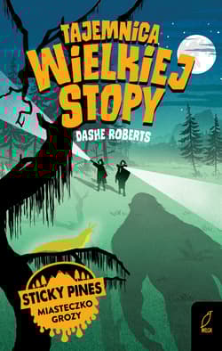 Tajemnica Wielkiej Stopy Sticky Pines Miasteczko grozy - Dashe Roberts
