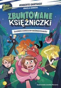 Tajemnica wirguliny nieśmiertelności. Zbuntowane Księżniczki - Roberto Santiago, Angela Armero