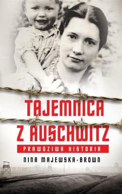 Tajemnica z Auschwitz Prawdziwa historia - Nina Majewska-Brown