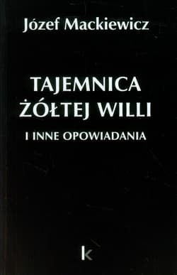 Tajemnica żółtej willi i inne opowiadania - Józef Mackiewicz