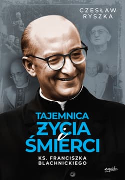 Tajemnica życia i śmierci ks. Franciszka Blachnickiego - Czesław Ryszka