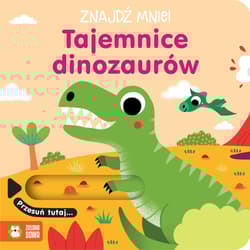 Tajemnice dinozaurów. Znajdź mnie! - Opracowanie Zbiorowe