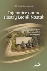 Tajemnice domu s. Leonii Nastał - Elżbieta Korobij słNMP