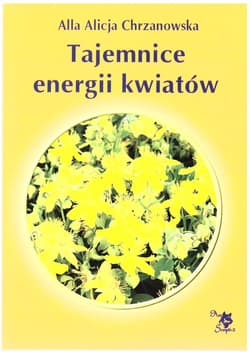 Tajemnice energii kwiatów w.4 - Chrzanowska Alla Alicja