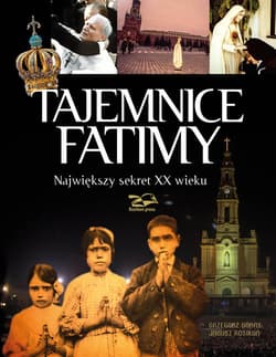 Tajemnice Fatimy Największy sekret XX wieku - Górny Grzegorz, Janusz Rosikoń