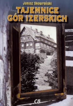 Tajemnice Gór Izerskich - JANUSZ SKOWROŃSKI