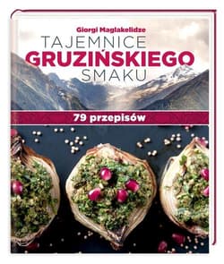 Tajemnice gruzińskiego smaku 79 przepisów
